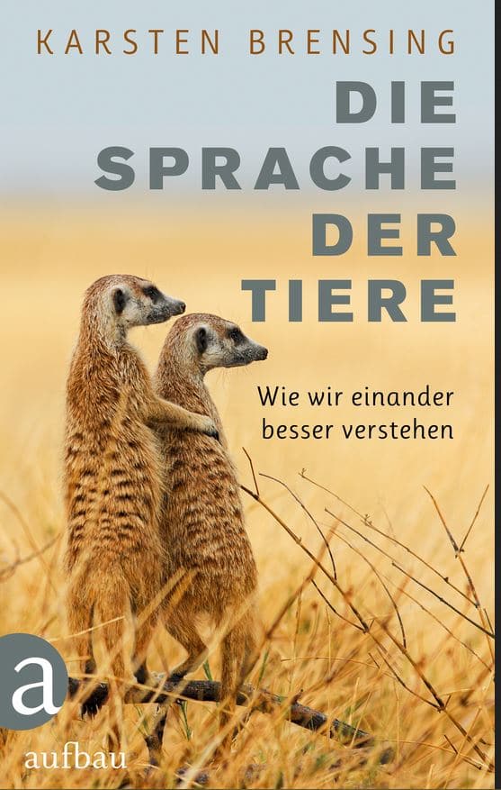 Die Sprache der Tiere. Wie wir einander besser verstehen